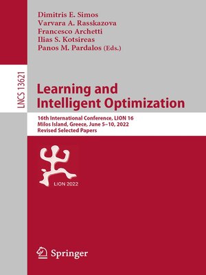 cover image of Learning and Intelligent Optimization: 16th International Conference, LION 16, Milos Island, Greece, June 5–10, 2022, Revised Selected Papers